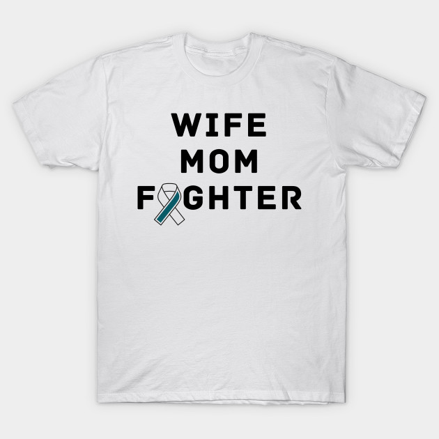 Wife Mom Fighter Ovarian Cancer Warrior by Adisa_store